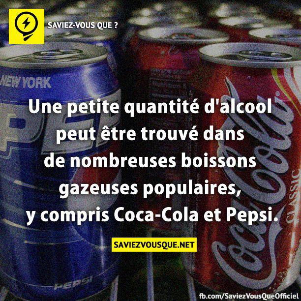 Une petite quantité d’alcool peut être trouvé dans de nombreuses boissons gazeuses populaires, y compris Coca-Cola et Pepsi.