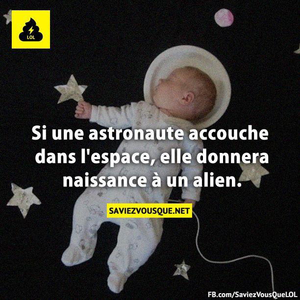 Si une astronaute accouche dans l’espace, elle donnera naissance à un alien.