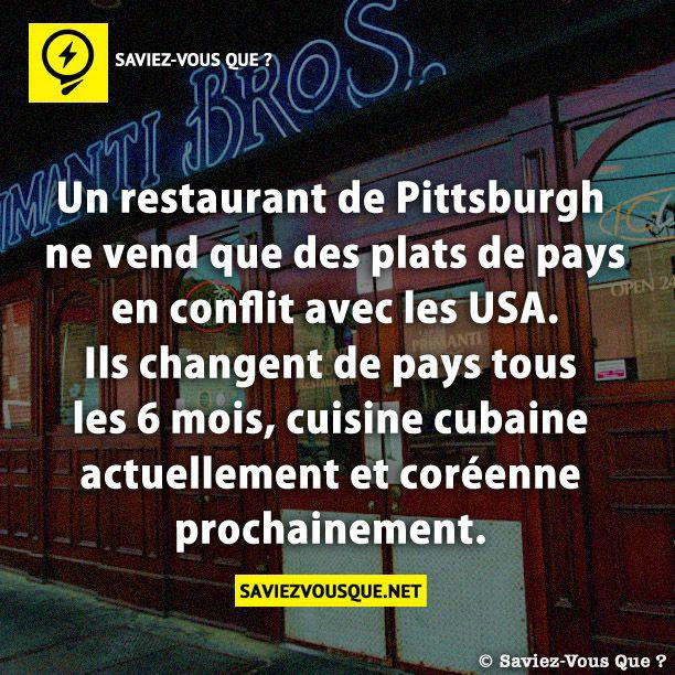 Un restaurant de Pittsburgh ne vend que des plats de pays en conflit avec les USA. Ils changent de pays tous les 6 mois, cuisine cubaine actuellement et coréenne prochainement.
