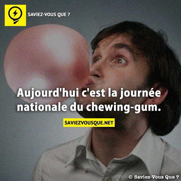 Aujourd’hui c’est la journée nationale du chewing-gum.