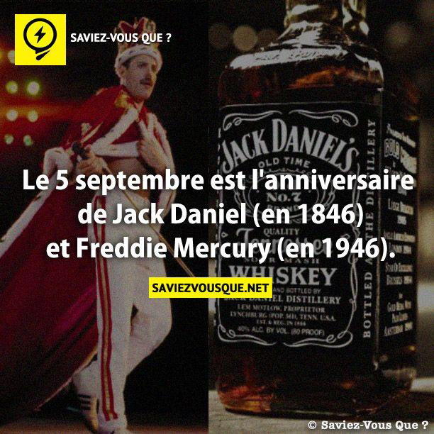 Le 5 septembre est l’anniversaire de Jack Daniel (en 1846) et Freddie Mercury (en 1946).