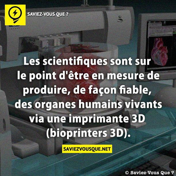 Les scientifiques sont sur le point d’être en mesure de produire, de façon fiable, des organes humains vivants via une imprimante 3D (bioprinters 3D).