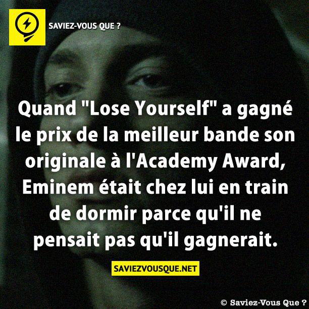 Quand “Lose Yourself” a gagné le prix de la meilleur bande son originale à l’Academy Award, Eminem était chez lui en train de dormir parce qu’il ne pensait pas qu’il gagnerait.