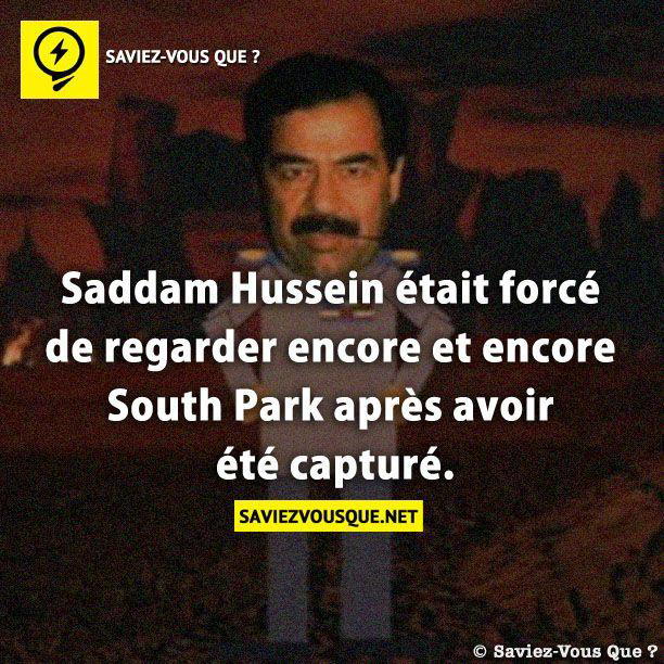 Saddam Hussein était forcé de regarder encore et encore South Park après avoir été capturé.