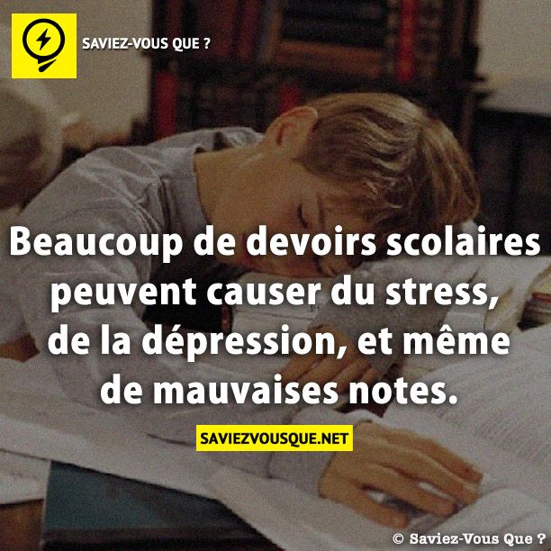 Beaucoup de devoirs scolaires peuvent causer du stress, de la dépression, et même de mauvaises notes.
