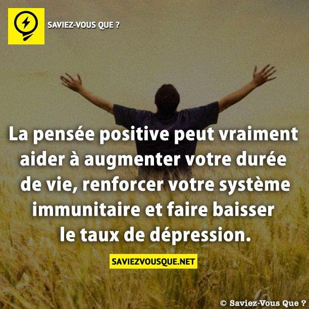 La pensée positive peut vraiment aider à augmenter votre durée de vie, renforcer votre système immunitaire et faire baisser le taux de dépression.