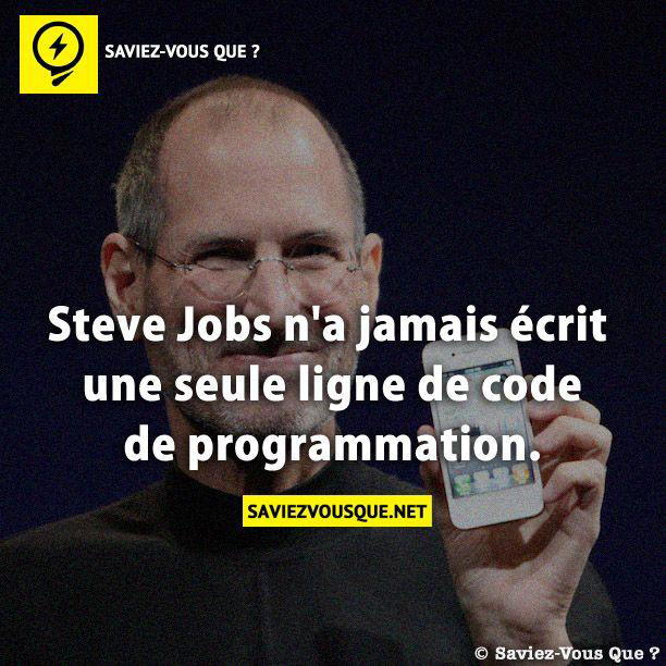 Steve Jobs n’a jamais écrit une seule ligne de code de programmation.