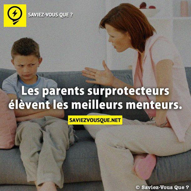 Les parents surprotecteurs élèvent les meilleurs menteurs.