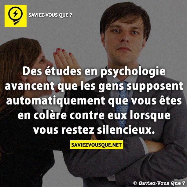 Des études en psychologie avancent que les gens supposent automatiquement que vous êtes en colère contre eux lorsque vous restez silencieux.
