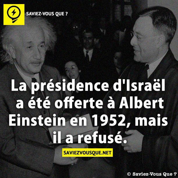 La présidence d’Israël a été offerte à Albert Einstein en 1952, mais il a refusé.