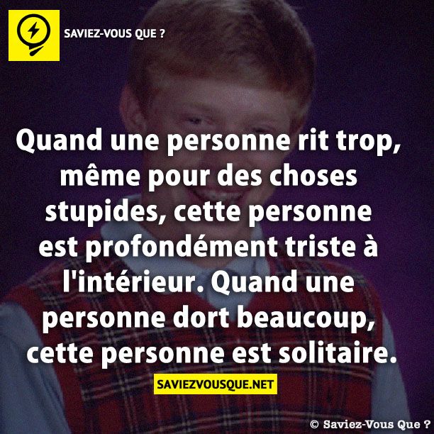 Quand une personne rit trop même pour des choses stupides cette