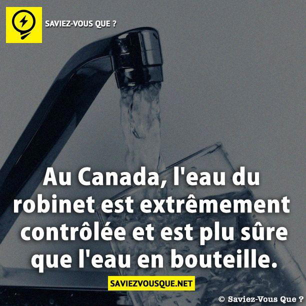 Au Canada, l’eau du robinet est extrêmement contrôlée et est plu sûre que l’eau en bouteille.