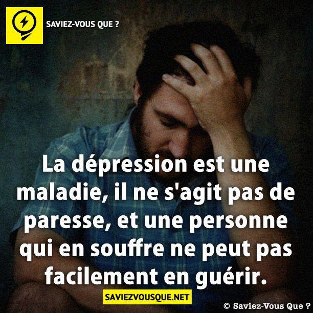 La dépression est une maladie, il ne s’agit pas de paresse, et une personne qui en souffre ne peut pas facilement en guérir.