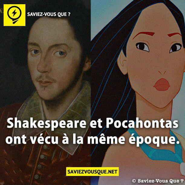 Shakespeare et Pocahontas ont vécu à la même époque.