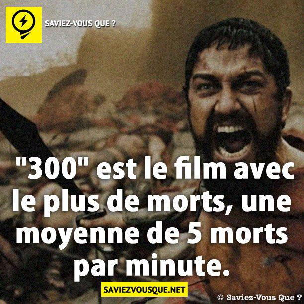 « 300 » est le film avec le plus de morts, avec une moyenne de 5 morts par minute.