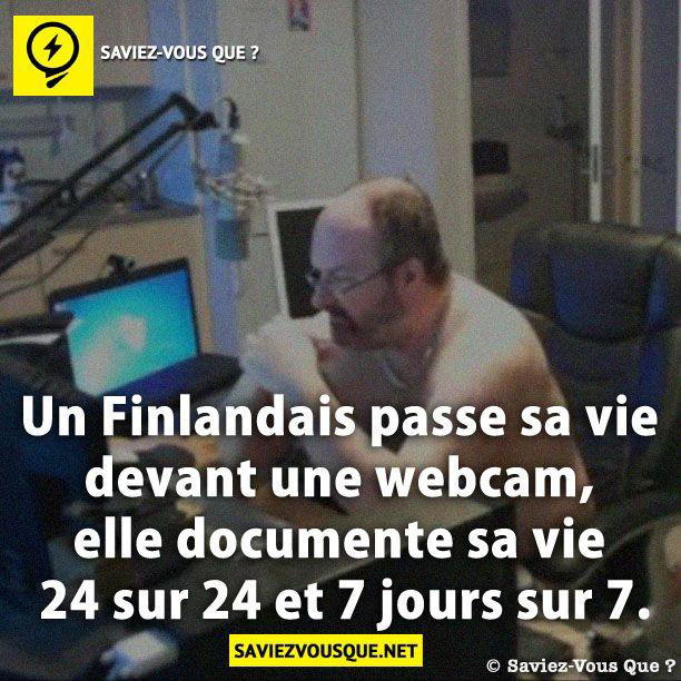 Un Finlandais passe sa vie devant une webcam, elle documente sa vie 24 sur 24 et 7 jours sur 7.