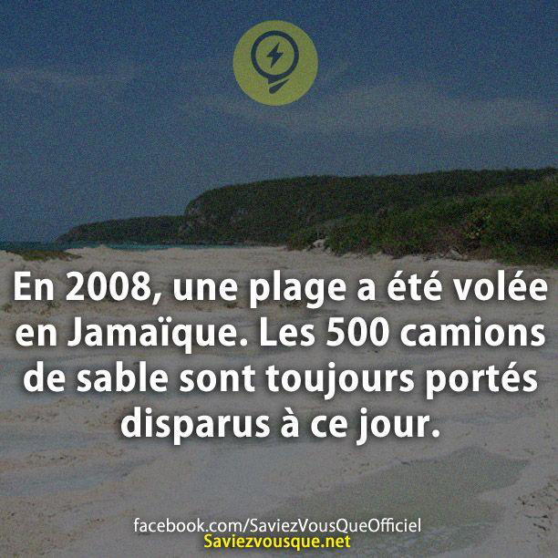 En 2008, une plage a été volée en Jamaïque. Les 500 camions de sable sont toujours portés disparus à ce jour.