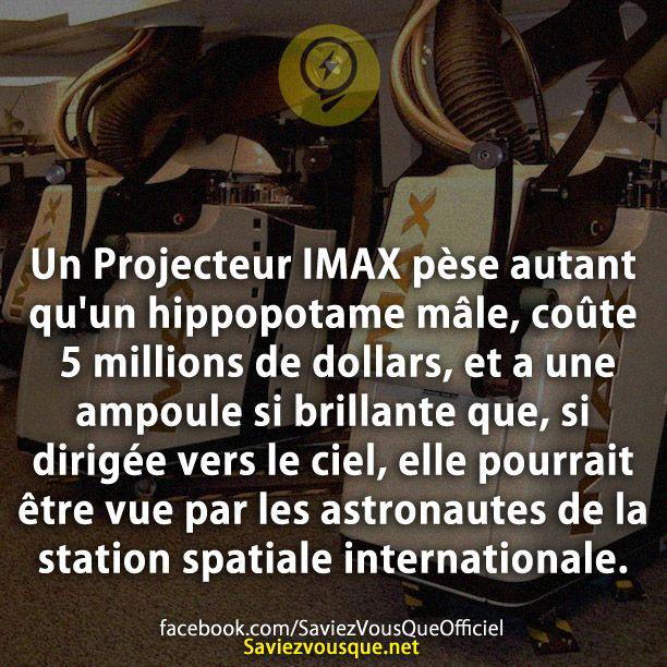 Un Projecteur IMAX pèse autant qu’un hippopotame mâle, coûte 5 millions de dollars, et a une ampoule si brillante que, si dirigée vers le ciel, elle pourrait être vue par les astronautes de la station spatiale internationale.