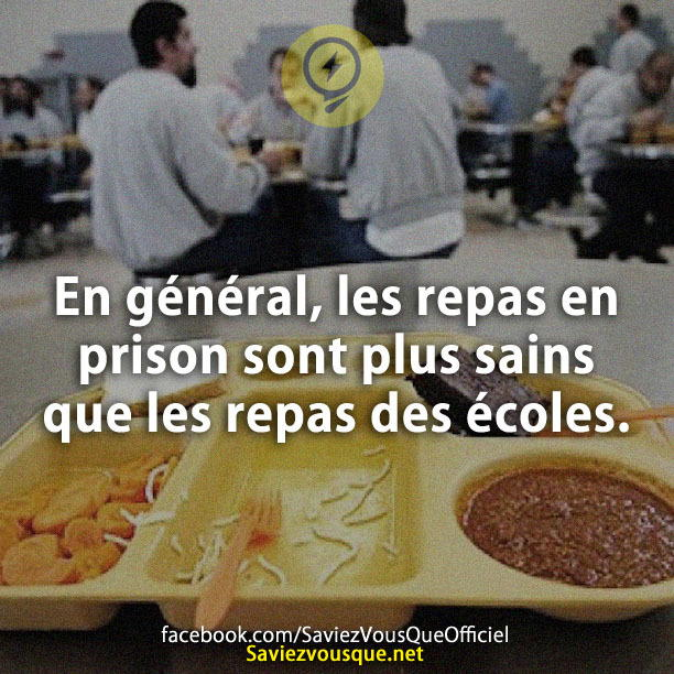 En général, les repas en prison sont plus sains que les repas des écoles.