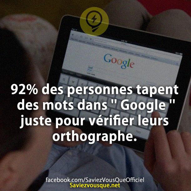 92% des personnes tapent des mots dans  » Google  » pour vérifier leurs orthographe.