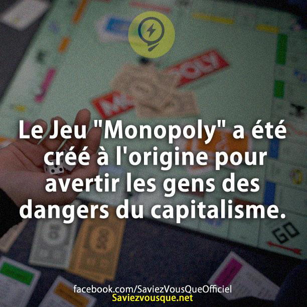 Le Jeu « Monopoly » a été créé à l’origine pour avertir les gens des dangers du capitalisme.