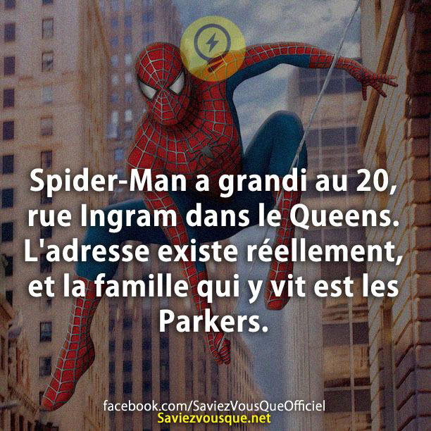 Spider-Man a grandi au 20, rue Ingram dans le Queens. L’adresse existe réellement, et la famille qui y vit est les Parkers.