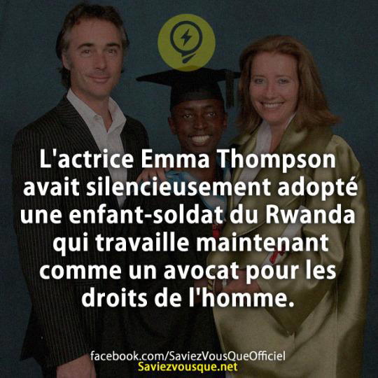 L’actrice Emma Thompson avait silencieusement adopté une enfant-soldat du Rwanda qui travaille maintenant comme un avocat pour les droits de l’homme.