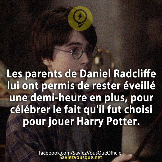 Les parents de Daniel Radcliffe lui ont permis de rester éveillé une demi-heure en plus, pour célébrer le fait qu’il fut choisi pour jouer Harry Potter.