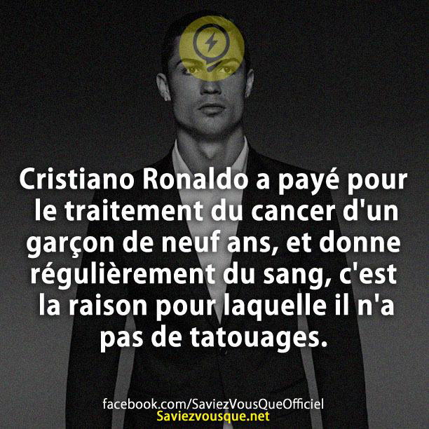 Cristiano Ronaldo a payé pour le traitement du cancer d’un garçon de neuf ans, et donne régulièrement du sang, c’est la raison pour laquelle il n’a pas de tatouages.