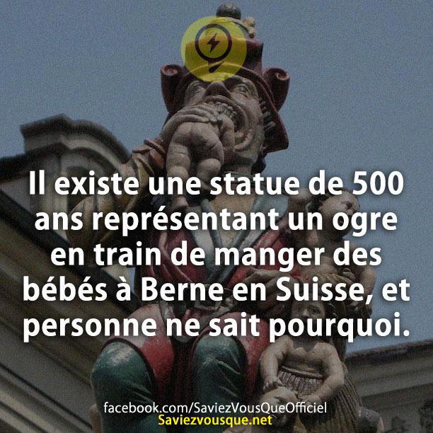 Il existe une statue de 500 ans représentant un ogre en train de manger des bébés à Berne en Suisse, et personne ne sait pourquoi.