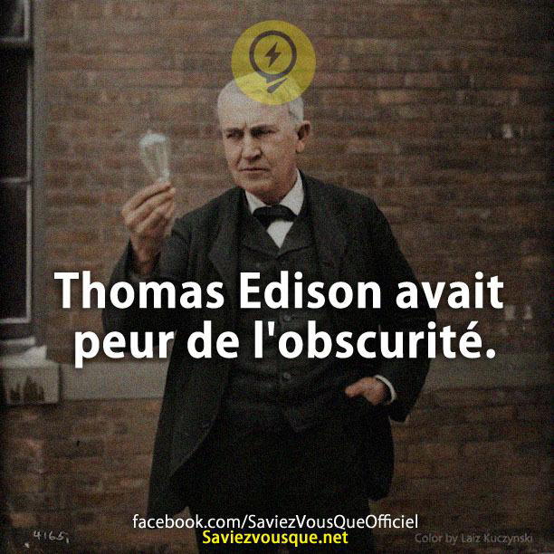 Thomas Edison avait peur de l’obscurité.