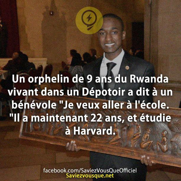 Un orphelin de 9 ans du Rwanda vivant dans un Dépotoir a dit à un bénévole « Je veux aller à l’école. » Il a maintenant 22 ans, et étudie à Harvard.