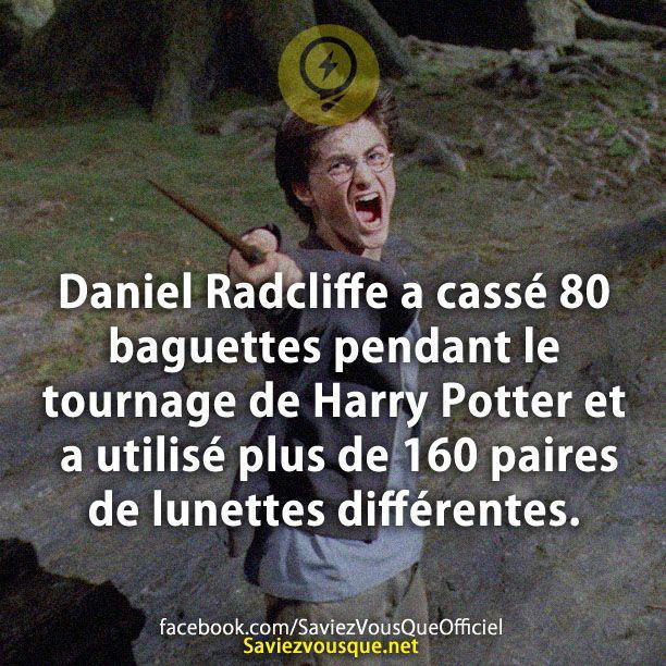 Daniel Radcliffe a cassé 80 baguettes pendant le tournage de Harry Potter et a utilisé plus de 160 paires de lunettes différentes.