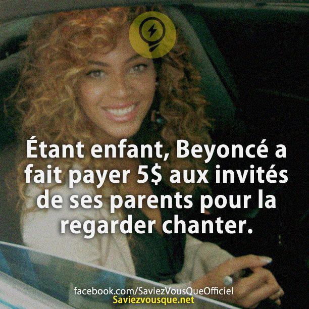 Étant enfant, Beyoncé a fait payer 5$ aux invités de ses parents pour la regarder chanter.