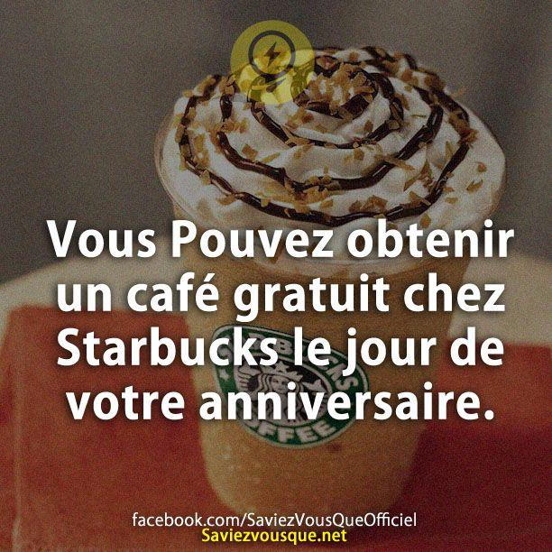 Vous Pouvez obtenir un café gratuit chez Starbucks le jour de votre anniversaire.