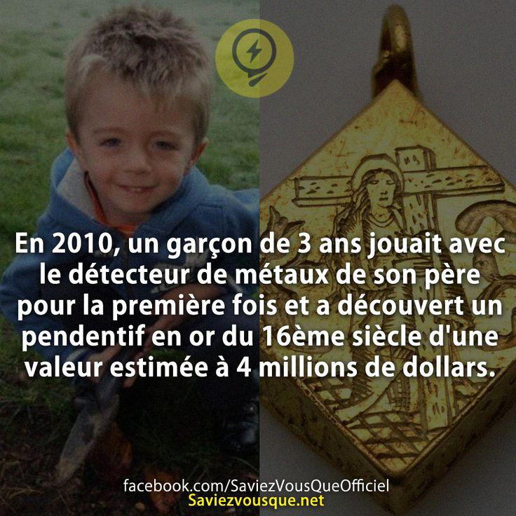 En 2010, un garçon de 3 ans jouait avec le détecteur de métaux de son père pour la première fois et a découvert un pendentif en or du 16ème siècle d’une valeur estimée à 4 millions de dollars.