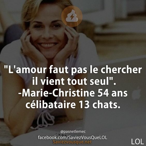 L Amour Faut Pas Le Chercher Il Vient Tout Seul Marie Christine 54 Ans Celibataire 13 Chats Saviez Vous Que