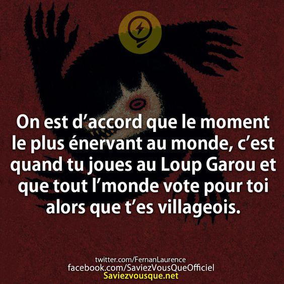 On est d’accord que le moment le plus énervant au monde, c’est quand tu joues au Loup Garou et que tout l’monde vote pour toi alors que t’es villageois.