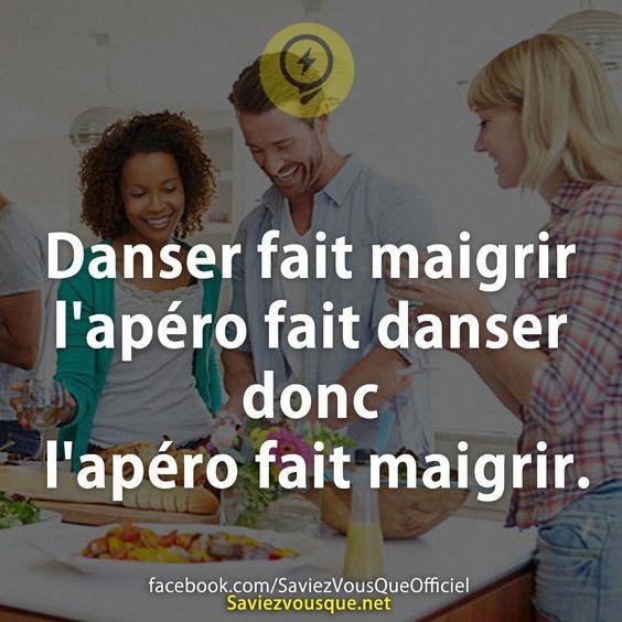 Danser fait maigrir l’apéro fait danser donc l’apéro fait maigrir.